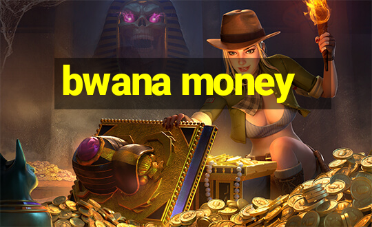 bwana money