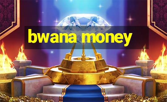 bwana money