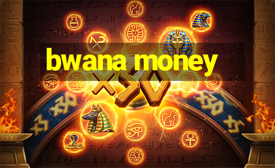 bwana money