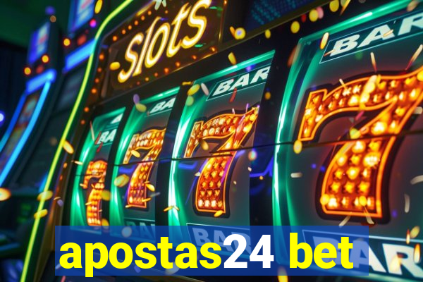 apostas24 bet