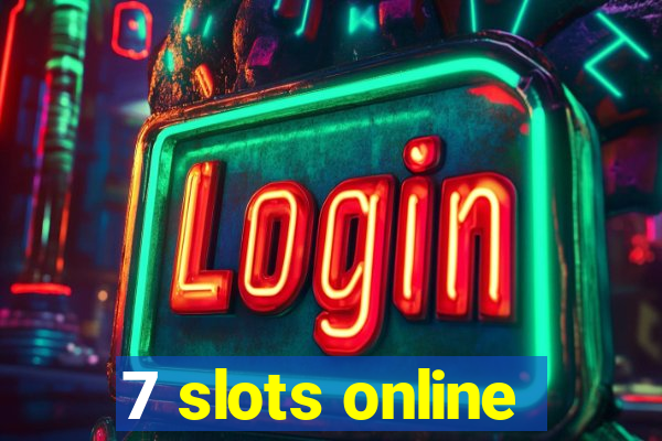 7 slots online