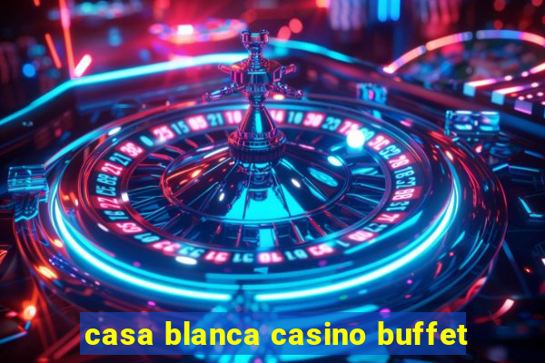 casa blanca casino buffet