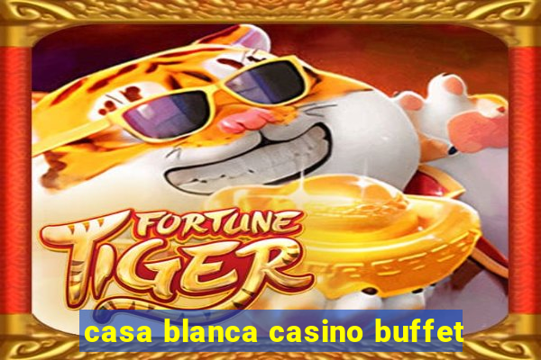 casa blanca casino buffet