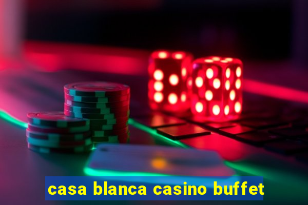 casa blanca casino buffet