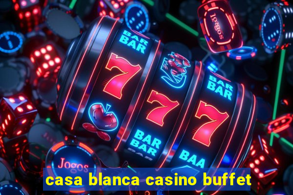 casa blanca casino buffet