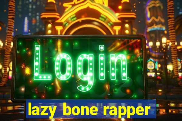 lazy bone rapper