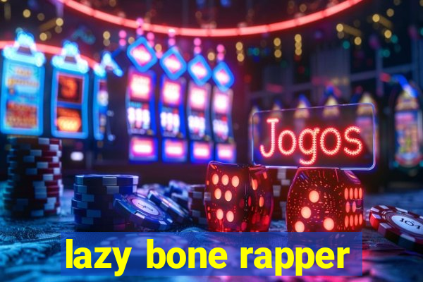 lazy bone rapper