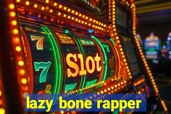 lazy bone rapper