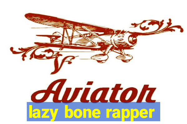 lazy bone rapper