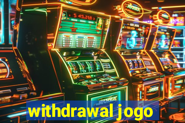 withdrawal jogo