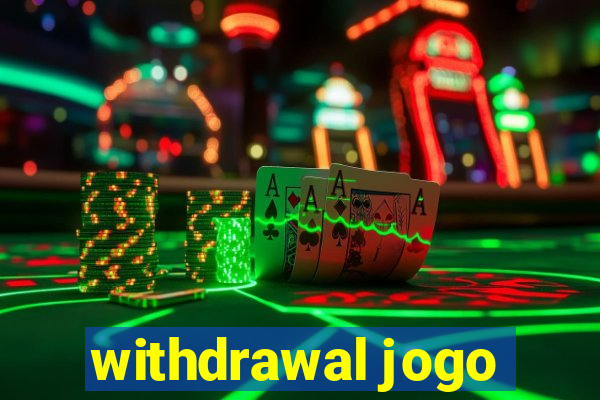 withdrawal jogo