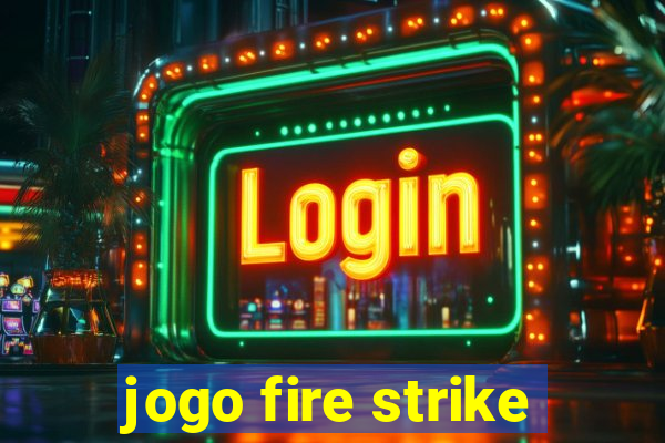 jogo fire strike