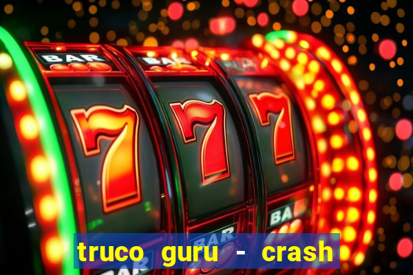 truco guru - crash & poker