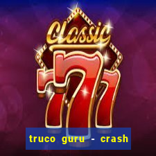 truco guru - crash & poker