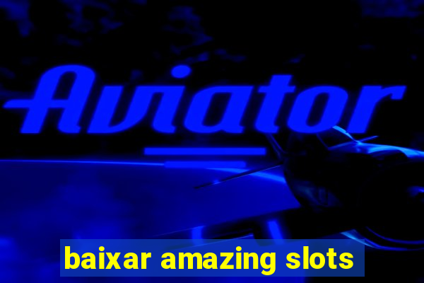 baixar amazing slots