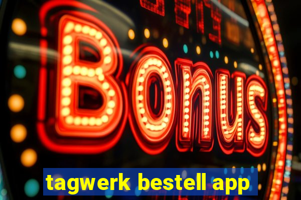 tagwerk bestell app