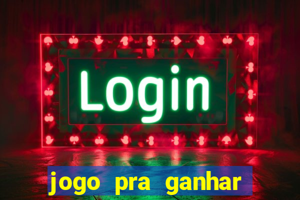 jogo pra ganhar dinheiro de verdade