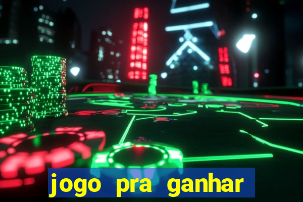 jogo pra ganhar dinheiro de verdade