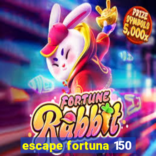 escape fortuna 150