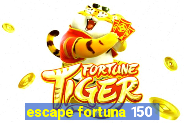 escape fortuna 150