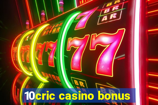 10cric casino bonus