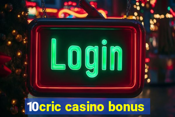 10cric casino bonus