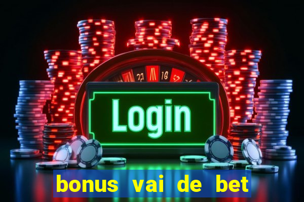 bonus vai de bet como funciona