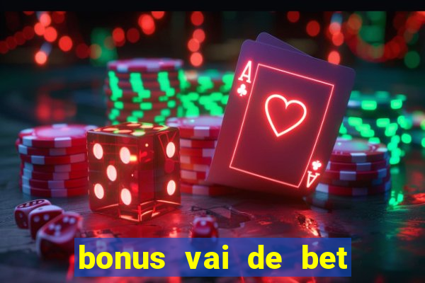 bonus vai de bet como funciona