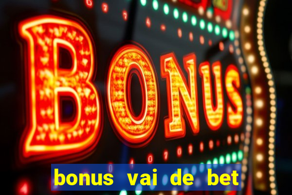 bonus vai de bet como funciona