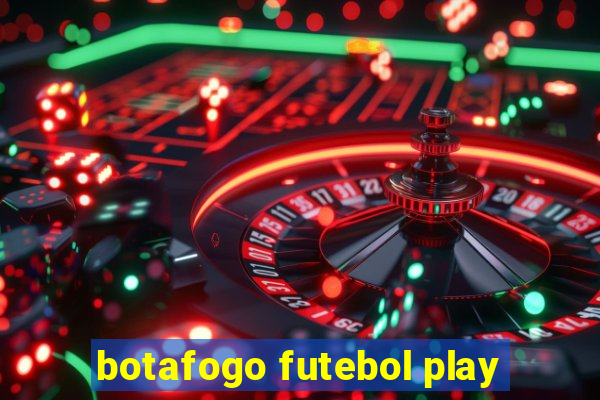 botafogo futebol play