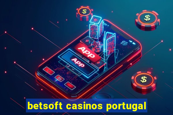 betsoft casinos portugal