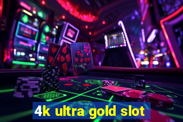 4k ultra gold slot