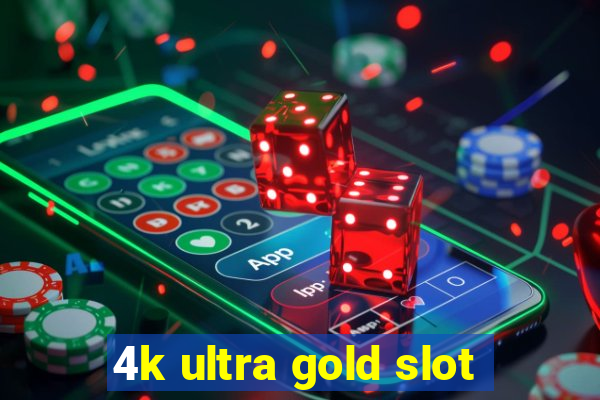 4k ultra gold slot