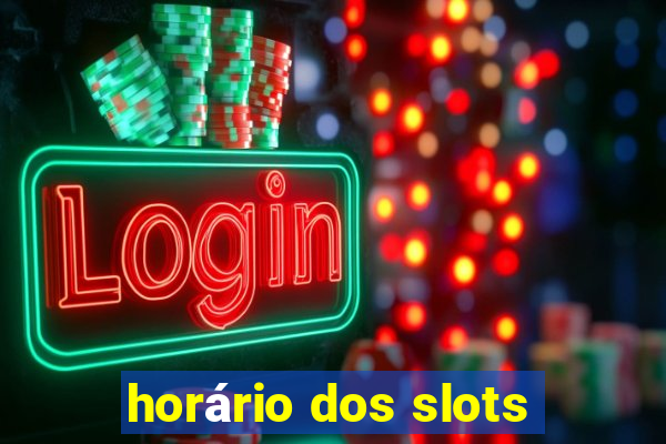 horário dos slots