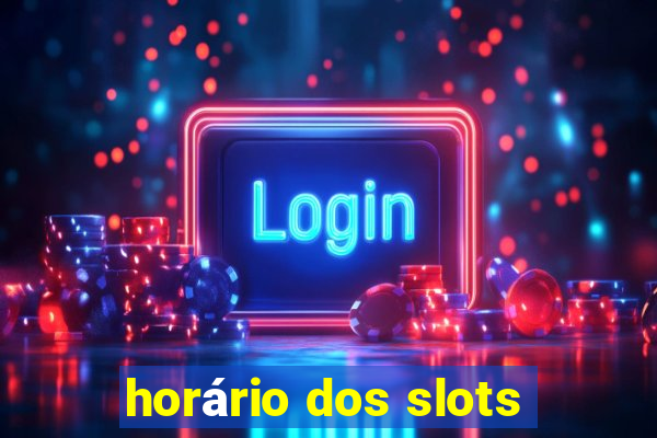 horário dos slots