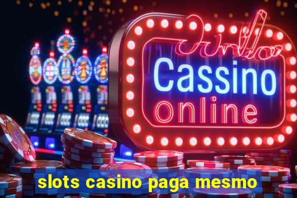 slots casino paga mesmo