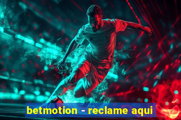 betmotion - reclame aqui