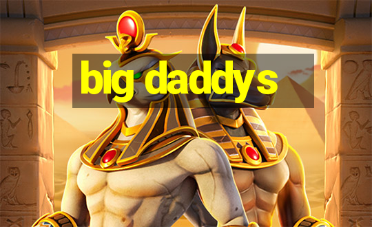 big daddys