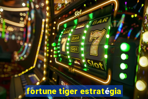 fortune tiger estratégia