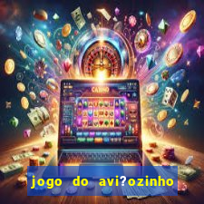 jogo do avi?ozinho como jogar