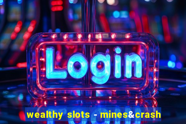 wealthy slots - mines&crash