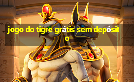 jogo do tigre grátis sem depósito