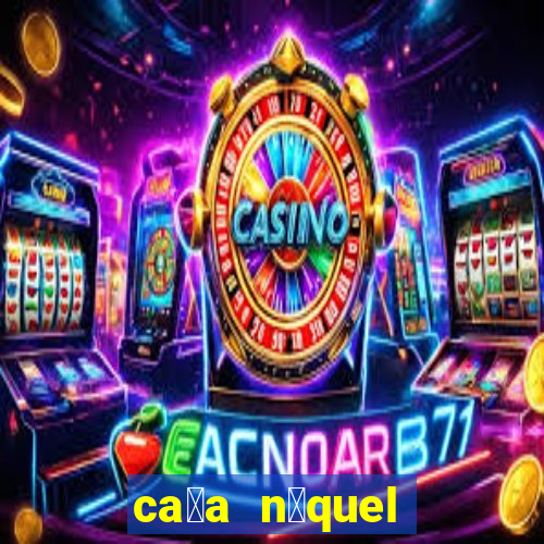 ca莽a n铆quel gr谩tis mais recente