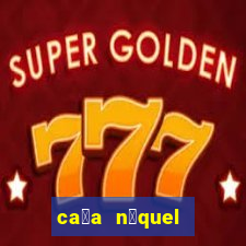 ca莽a n铆quel gr谩tis mais recente