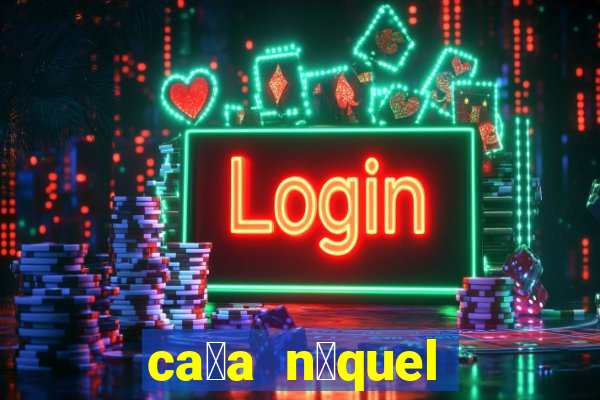 ca莽a n铆quel gr谩tis mais recente