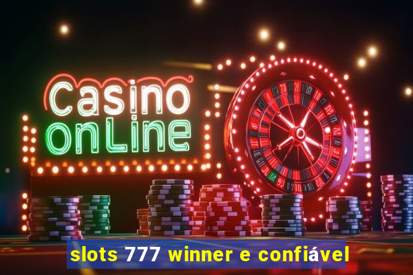 slots 777 winner e confiável