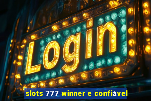 slots 777 winner e confiável