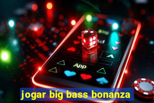 jogar big bass bonanza