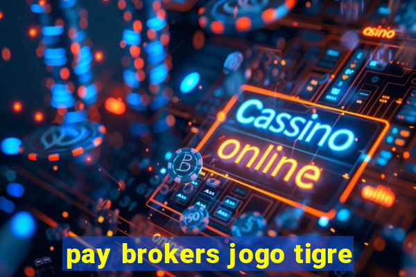 pay brokers jogo tigre