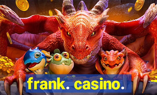 frank. casino.